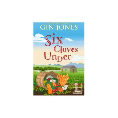 Six Cloves Under - (A Garlic Farm Mystery) by Gin Jones (Paperback)