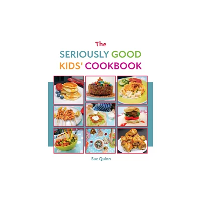 The Seriously Good Kids Cookbook - by Sue Quinn (Paperback)