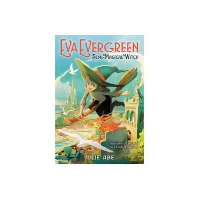 Eva Evergreen, Semi-Magical Witch - by Julie Abe (Paperback)