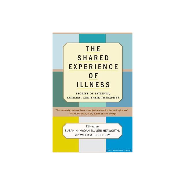 The Shared Experience of Illness - by Susan H McDaniel & Jeri Hepworth & William J Doherty (Paperback)