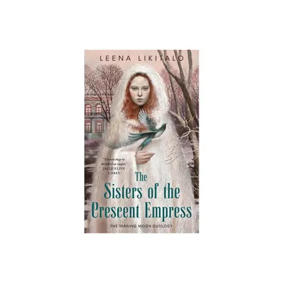 The Sisters of the Crescent Empress - (Waning Moon Duology) by Leena Likitalo (Paperback)