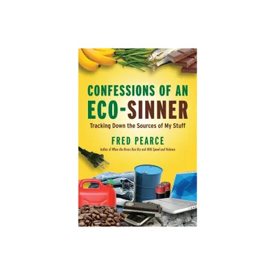 Confessions of an Eco-Sinner - by Fred Pearce (Paperback)