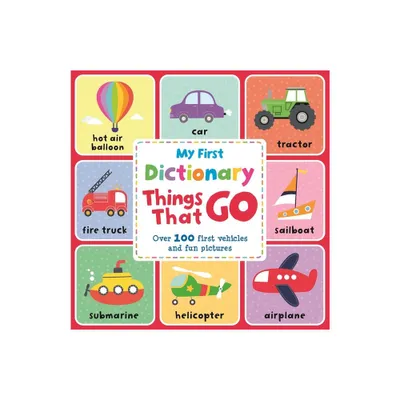 My First Dictionary Things That Go - by Igloobooks (Board Book)