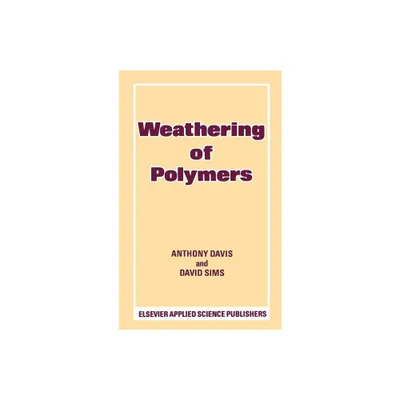 Weathering of Polymers - by A Davis & D Sims (Hardcover)