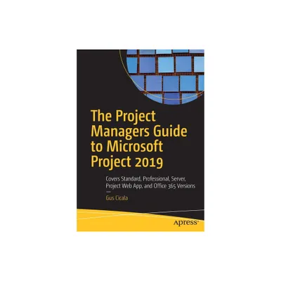 The Project Managers Guide to Microsoft Project 2019 - by Gus Cicala (Paperback)