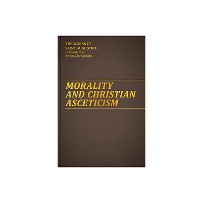 Morality and Christian Asceticism - (Works of Saint Augustine) by Augustine Of Hippo St (Hardcover)