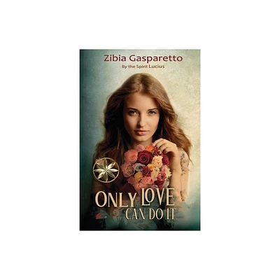 Only Love can do it - by Zibia Gasparetto & The Spirit Lucius (Paperback)