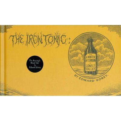 The Iron Tonic - by Edward Gorey (Hardcover)