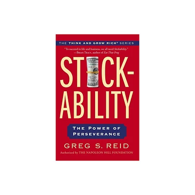 Stickability - by Greg S Reid & The Napoleon Hill Foundation (Paperback)