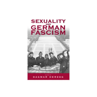 Sexuality and German Fascism - by Dagmar Herzog (Paperback)