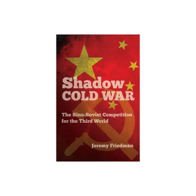 Shadow Cold War - (New Cold War History) by Jeremy Friedman (Paperback)