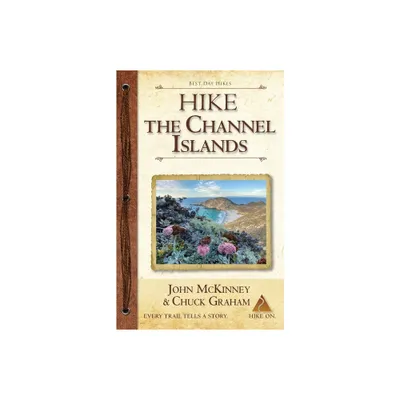 Hike the Channel Islands - (Chuck Graham) by John McKinney & Chuck Graham (Paperback)