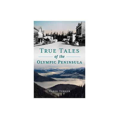 True Tales of the Olympic Peninsula - by Carol Turner (Paperback)