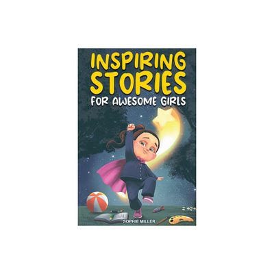 Inspiring Stories for Awesome Girls - by Sophie Miller (Paperback)