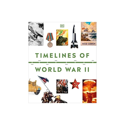 Timelines of World War II - (DK Timelines) by DK (Hardcover)