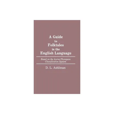 Guide to Folktales in the English Language - (Bibliographies and Indexes in World Literature) by D L Ashliman (Hardcover)