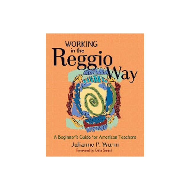 Working in the Reggio Way - by Julianne Wurm (Paperback)