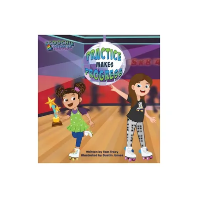 Practice Makes Progress - An LGBT Family Friendly Kids Book about Building Self Confidence through Roller Skating - (Scoochie & Skiddles) (Hardcover)