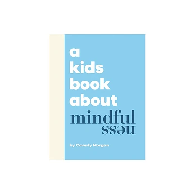 A Kids Book about Mindfulness - by Caverly Morgan (Hardcover)