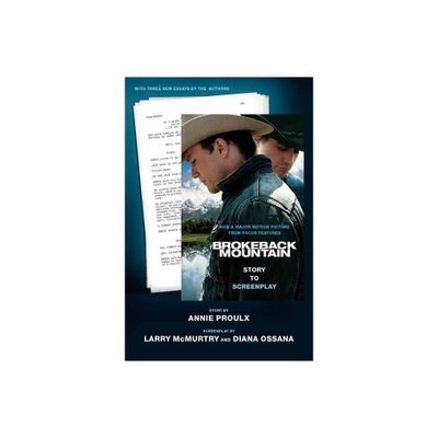 Brokeback Mountain: Story to Screenplay - by Annie Proulx & Larry McMurtry & Diana Ossana (Paperback)