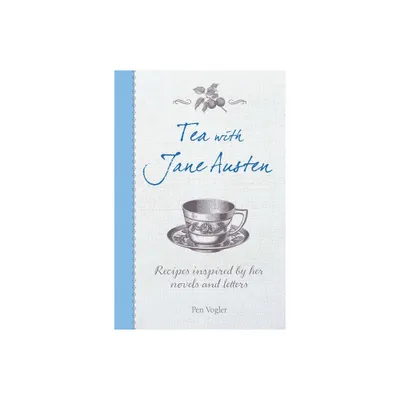 Tea with Jane Austen - by Pen Vogler (Hardcover)