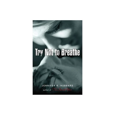 Try Not to Breathe - by Jennifer Hubbard (Paperback)