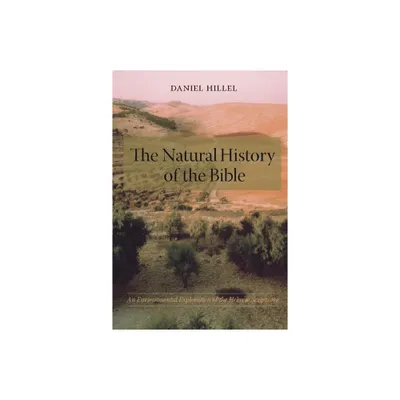 The Natural History of the Bible - by Daniel Hillel (Paperback)