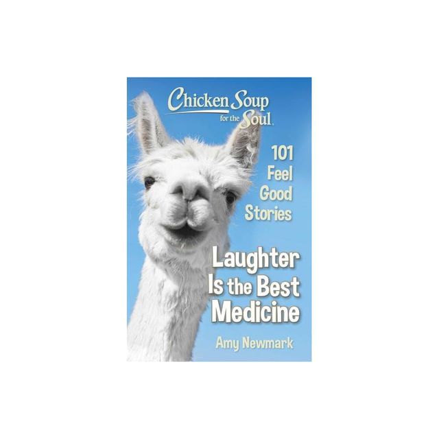 Chicken Soup for the Soul: Laughter Is the Best Medicine - by Amy Newmark (Paperback)