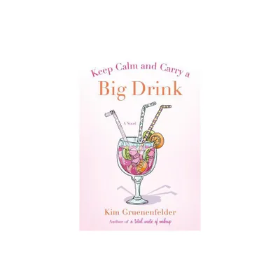 Keep Calm and Carry a Big Drink - (Theres Cake in My Future) by Kim Gruenenfelder (Paperback)