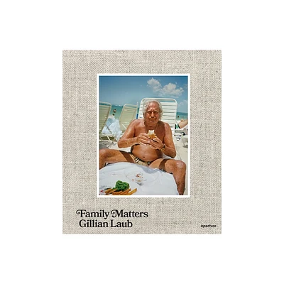 Gillian Laub: Family Matters - (Hardcover)