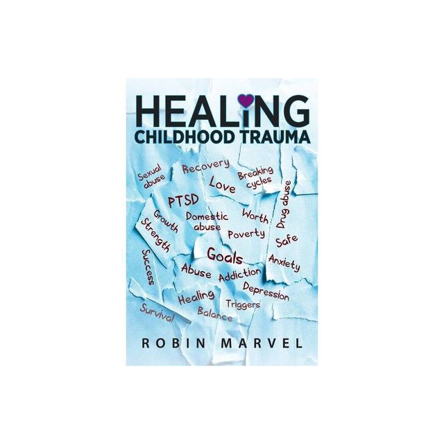 Healing Childhood Trauma - by Robin Marvel (Paperback)