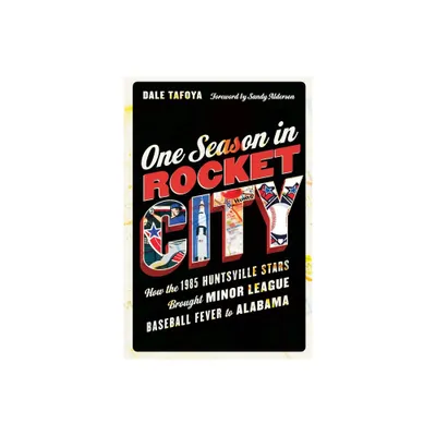 One Season in Rocket City - by Dale Tafoya (Hardcover)