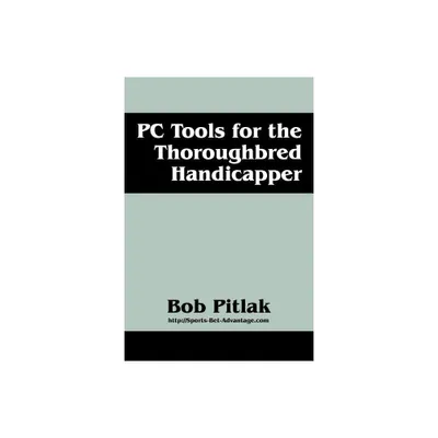 PC Tools for the Thoroughbred Handicapper - by Bob Pitlak (Paperback)