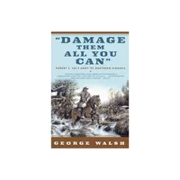 Damage Them All You Can - by George Walsh (Paperback)