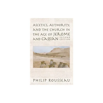 Ascetics, Authority, and the Church in the Age of Jerome and Cassian - 2nd Edition by Philip Rousseau (Paperback)