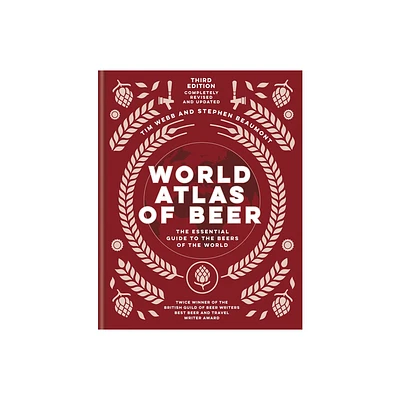 World Atlas of Beer - by Tim Webb & Stephen Beaumont (Hardcover)