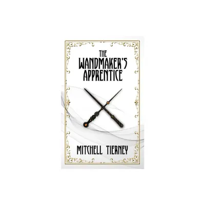 The Wandmakers Apprentice - by Mitchell Tierney (Paperback)