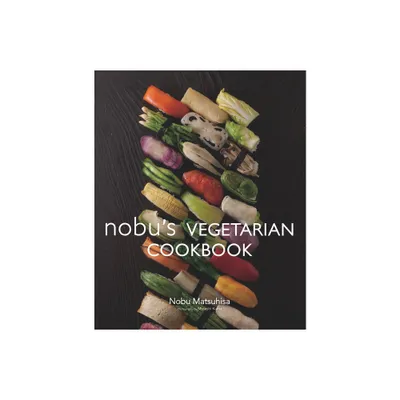 Nobus Vegetarian Cookbook - by Nobu Matsuhisa (Hardcover)