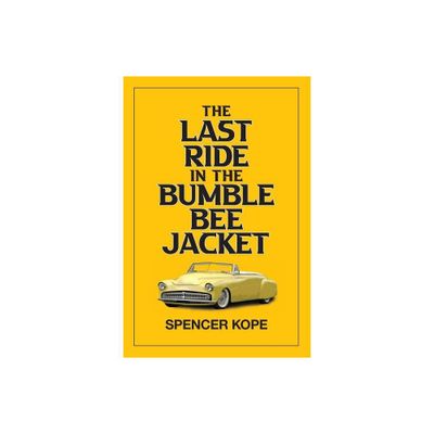 Last Ride in the Bumblebee Jacket - by Spencer Kope (Paperback)