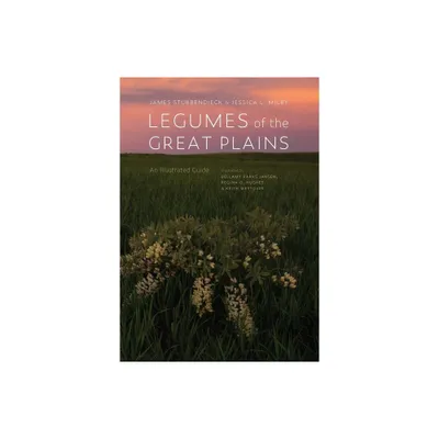 Legumes of the Great Plains - by James Stubbendieck & Jessica L Milby (Hardcover)