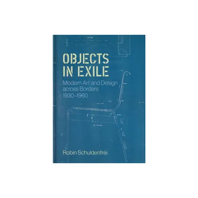 Objects in Exile - by Robin Schuldenfrei (Hardcover)