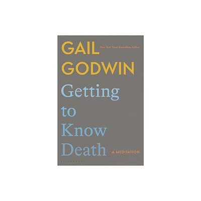 Getting to Know Death - by Gail Godwin (Hardcover)