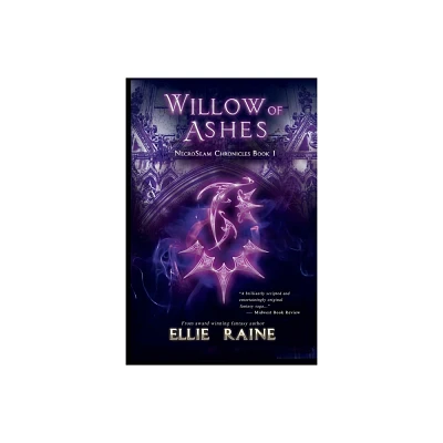 Willow of Ashes - (Necroseam Chronicles) 2nd Edition by Ellie Raine (Paperback)