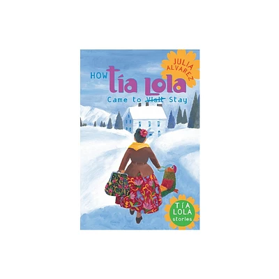 How Tia Lola Came to (Visit) Stay - (Tia Lola Stories) by Julia Alvarez (Paperback)