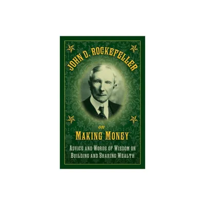 John D. Rockefeller on Making Money - by John D Rockefeller (Hardcover)