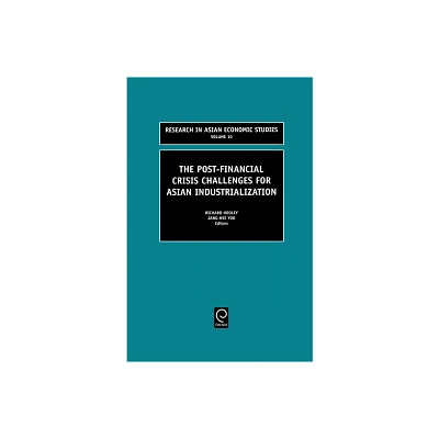 The Post Financial Crisis Challenges for Asian Industrialization - (Research in Asian Economic Studies) by R Hooley & J H Yoo & Manoranjan Dutta