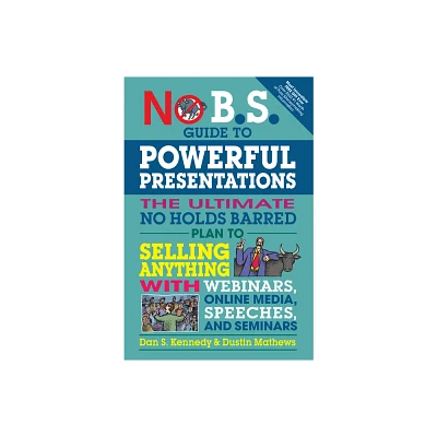 No B.S. Guide to Powerful Presentations - by Dan S Kennedy & Dustin Mathews (Paperback)