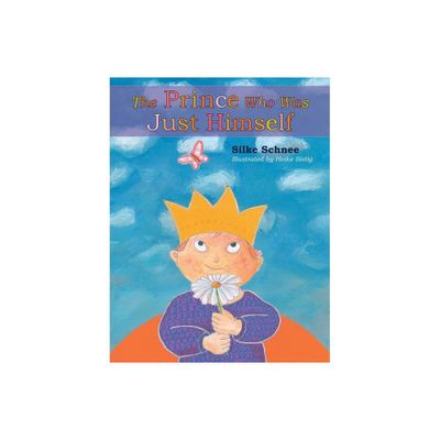 The Prince Who Was Just Himself - (Prince Noah Book) by Silke Schnee (Hardcover)