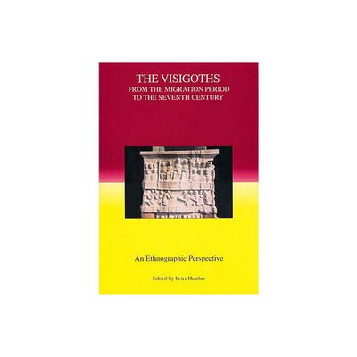 The Visigoths from the Migration Period to the Seventh Century - (Studies in Historical Archaeoethnology) by Peter Heather (Paperback)