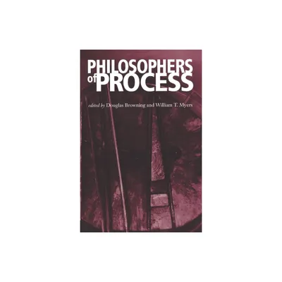 Philosophers of Process - 2nd Edition by Douglas Browning & William T Myers (Paperback)